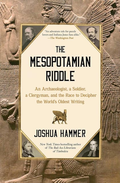 The Mesopotamian Riddle An Archaeologist, A Soldier, A Clergyman, And The Race To Decipher The Worlds Oldest Writing