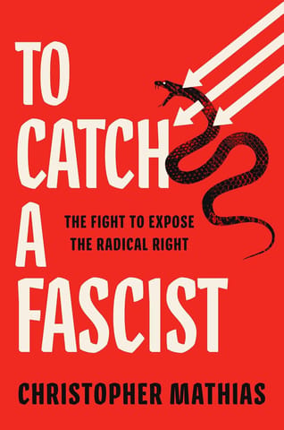 To Catch A Fascist The Fight To Expose The Radical Right