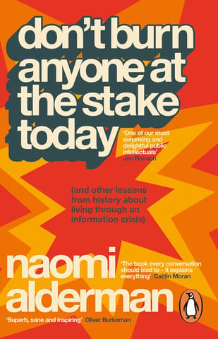 Dont Burn Anyone At The Stake Today (and Other Lessons From History About Living Through An Information Crisis)
