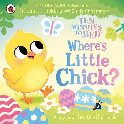 Ten Minutes To Bed Wheres Little Chick? A Magical Lift-the-flap Book