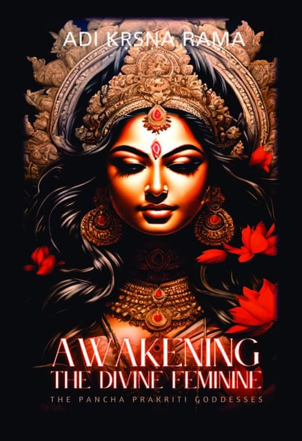 Awakening The Divine Feminine The Pancha Prakriti Goddesses