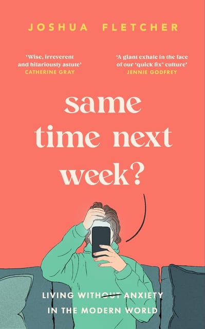 Same Time Next Week? Living With Anxiety In The Modern World