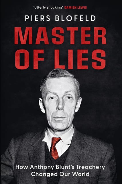 Master Of Lies How Anthony Blunts Treachery Changed Our World