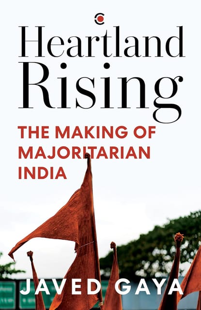 Heartland Rising The Making Of Majoritarian India