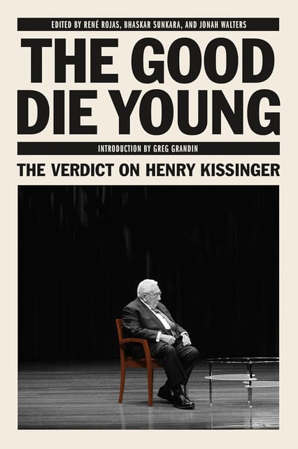 The Good Die Young The Verdict On Henry Kissinger (jacobin)