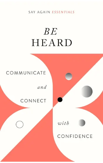Be Heard Communicate and Connect with Confidence