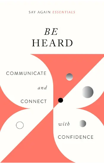 Be Heard Communicate and Connect with Confidence
