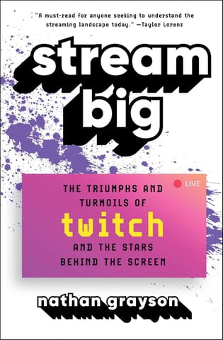 Stream Big The Triumphs And Turmoils Of Twitch And The Stars Behind The Screen