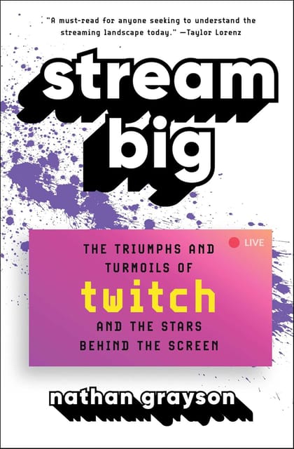 Stream Big The Triumphs And Turmoils Of Twitch And The Stars Behind The Screen