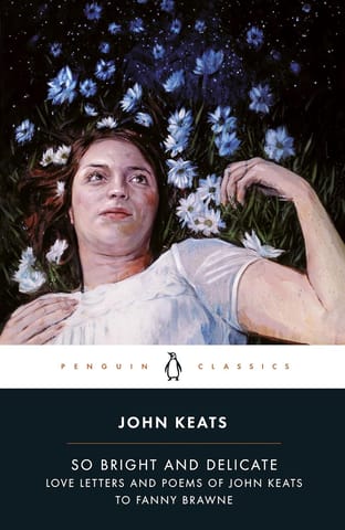 So Bright And Delicate Love Letters And Poems Of John Keats To Fanny Brawne