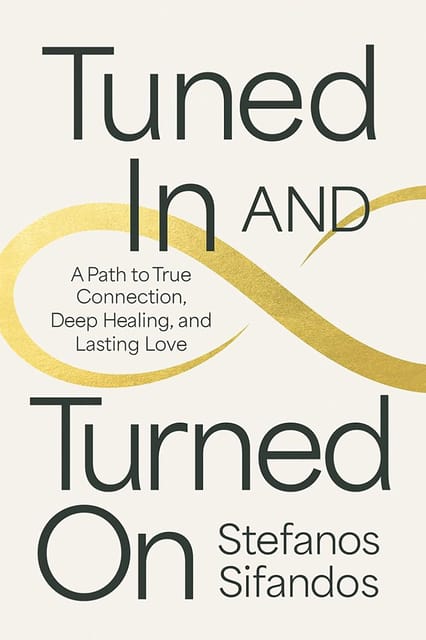 Tuned In And Turned On A Path To True Connection, Deep Healing, And Lasting Love