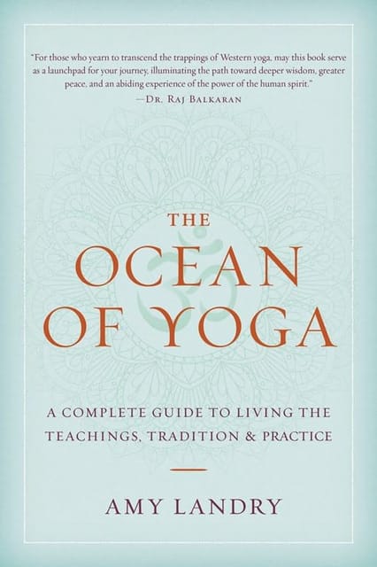 The Ocean Of Yoga A Complete Guide To Living Teachings, Tradition, And Practice