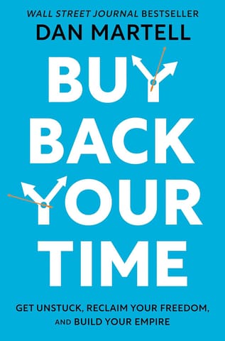 Buy Back Your Time Get Unstuck, Reclaim Your Freedom, And Build Your Empire