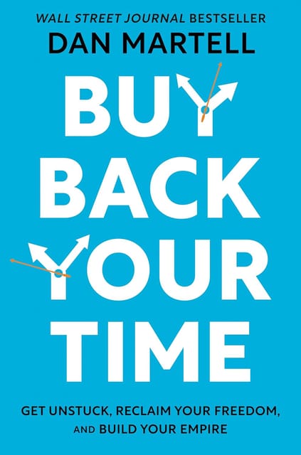 Buy Back Your Time Get Unstuck, Reclaim Your Freedom, And Build Your Empire