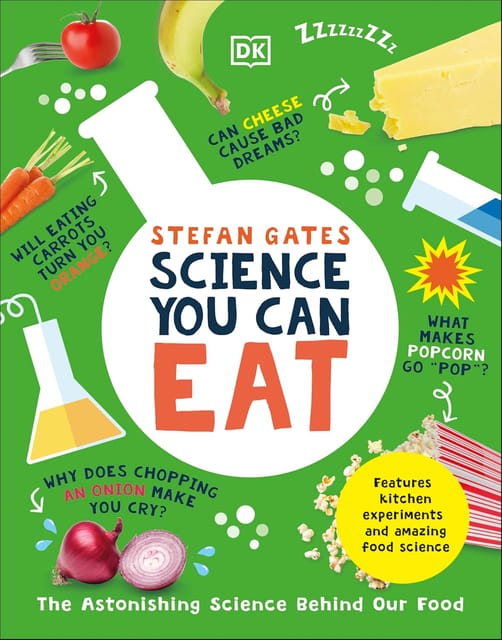 Science You Can Eat The Astonishing Science Behind Our Food