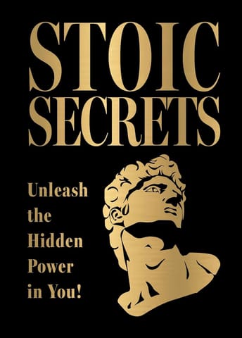 Stoic Secrets Unleash The Hidden Power In You!