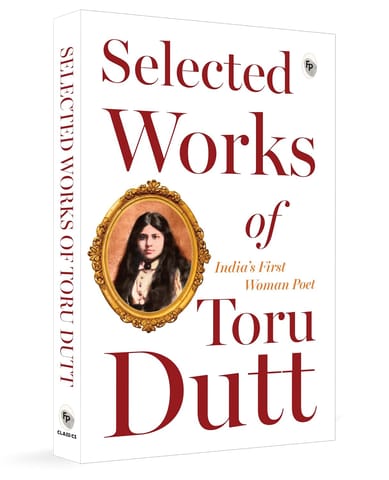 Selected Works Of Toru Dutt