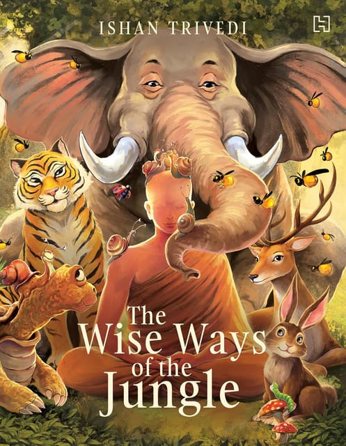 The Wise Ways Of The Jungle A Story Of Courage, Kindness And Adventure