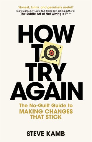 How To Try Again The No-guilt Guide To Making Changes That Stick