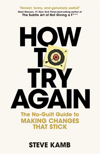 How To Try Again The No-guilt Guide To Making Changes That Stick