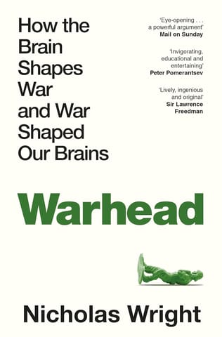 Warhead How The Brain Shapes War And War Shaped Our Brains