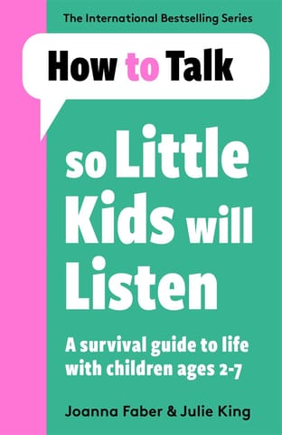 How To Talk So Little Kids Will Listen A Survival Guide To Life With Children Ages 2-7