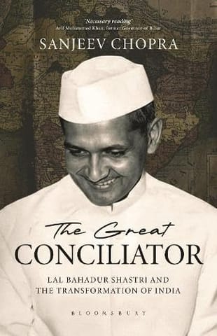 The Great Conciliator Lal Bahadur Shastri And The Transformation Of India