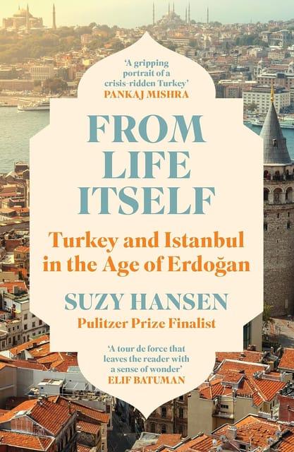 From Life Itself Turkey And Istanbul In The Age Of Erdogan