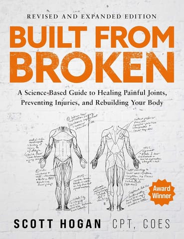 Built From Broken A Science-based Guide To Healing Painful Joints, Preventing Injuries, And Rebuilding Your Body