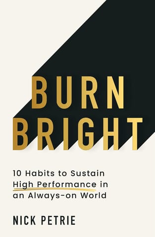 Burn Bright 10 Habits To Sustain High Performance In An Always-on World