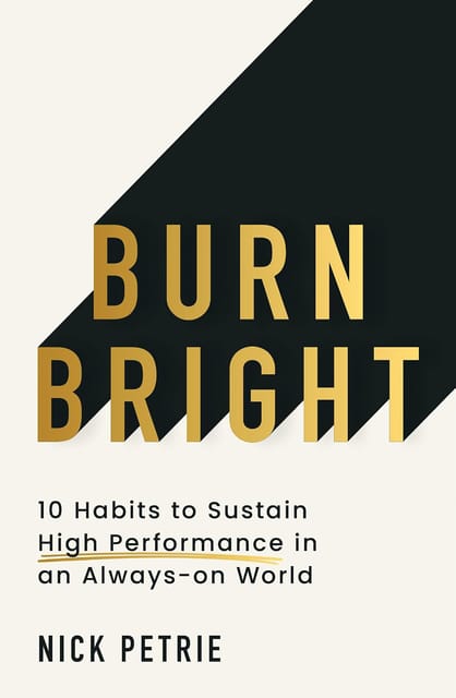 Burn Bright 10 Habits To Sustain High Performance In An Always-on World