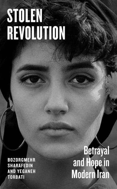 Stolen Revolution Betrayal And Hope In Modern Iran