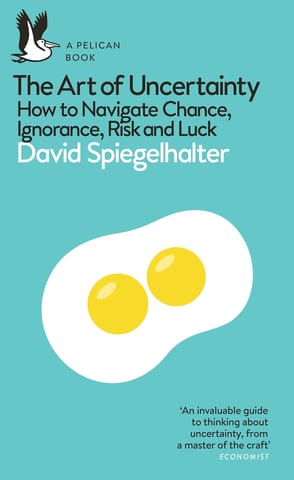 The Art Of Uncertainty How To Navigate Chance, Ignorance, Risk And Luck (pelican Books)