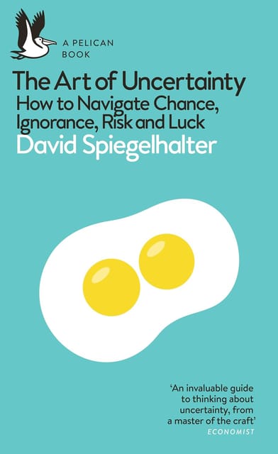 The Art Of Uncertainty How To Navigate Chance, Ignorance, Risk And Luck (pelican Books)