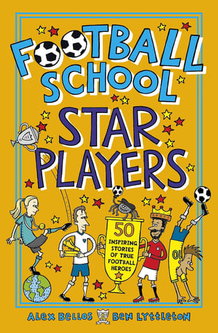 Football School Star Players 50 Inspiring Stories Of True Football Heroes