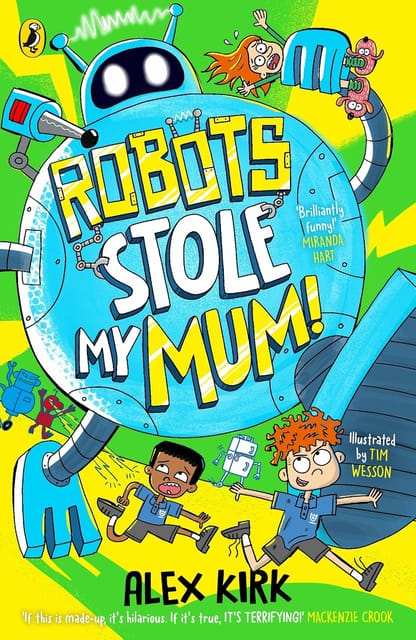 Robots Stole My Mum! A Wacky New Adventure For Children Aged 7-9