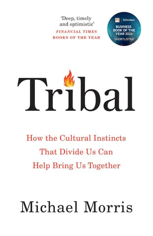 Tribal How The Cultural Instincts That Divide Us Can Help Bring Us Together