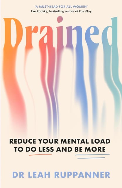 Drained Reduce Your Mental Load To Do Less And Be More