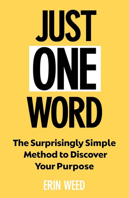 Just One Word The Surprisingly Simple Method To Discover Your Purpose And Unleash Your Power