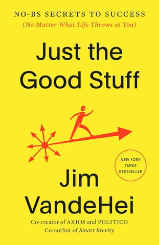 Just The Good Stuff No-bs Secrets To Success (no Matter What Life Throws At You)