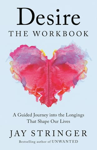 Desire The Workbook A Guided Journey Into The Longings That Shape Our Lives
