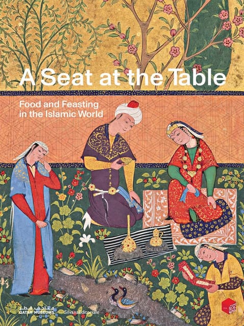 A Seat At The Table Food And Feasting In The Islamic World