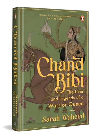Chand Bibi The Lives And Legends Of A Warrior Queen