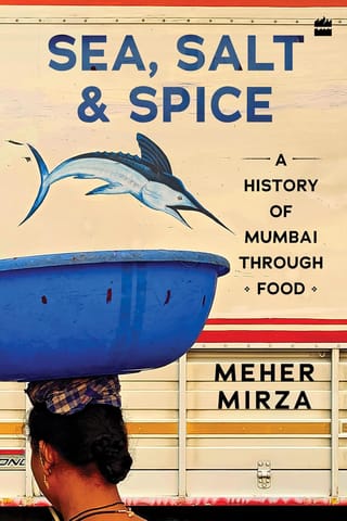 Sea Salt And Spice A History Of Mumbai Through Food