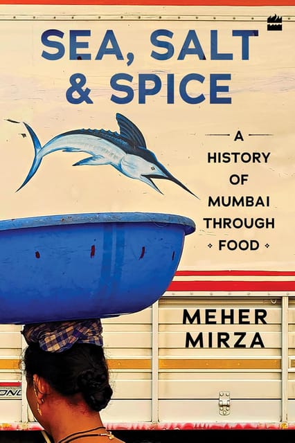 Sea Salt And Spice A History Of Mumbai Through Food