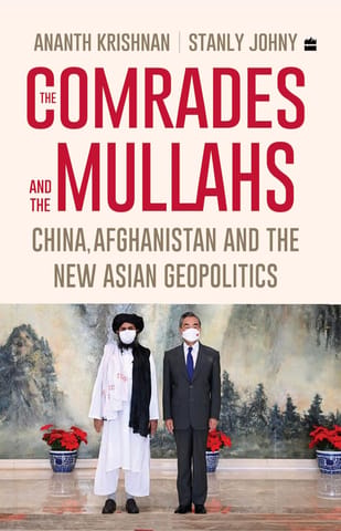 The Comrades And The Mullahs China, Afghanistan And The New Asian Geopolitics