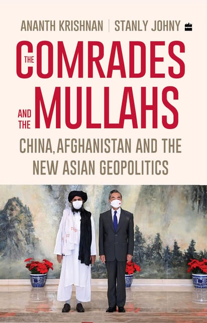 The Comrades And The Mullahs China, Afghanistan And The New Asian Geopolitics