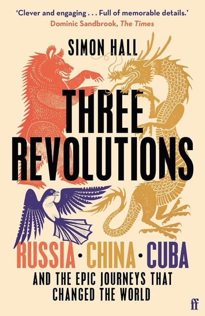 Three Revolutions Russia, China, Cuba And The Epic Journeys That Changed The World