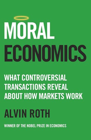 Moral Economics What Controversial Transactions Reveal About How Markets Work
