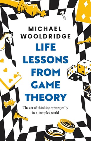 Life Lessons From Game Theory The Art Of Thinking Strategically In A Complex World